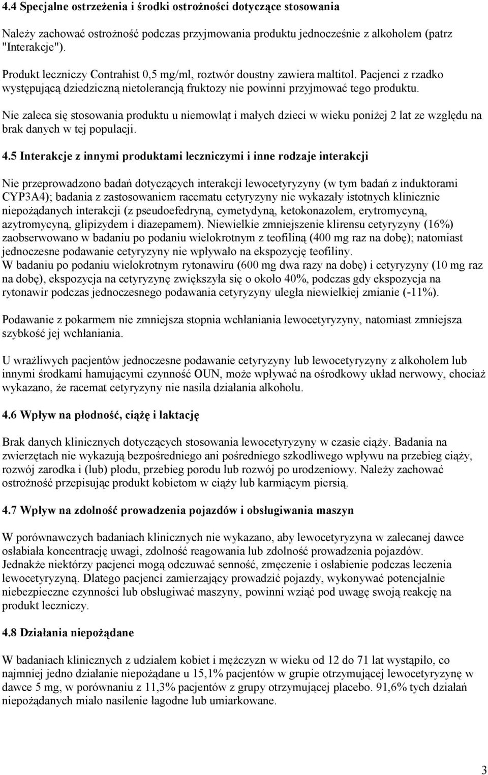 Nie zaleca się stosowania produktu u niemowląt i małych dzieci w wieku poniżej 2 lat ze względu na brak danych w tej populacji. 4.