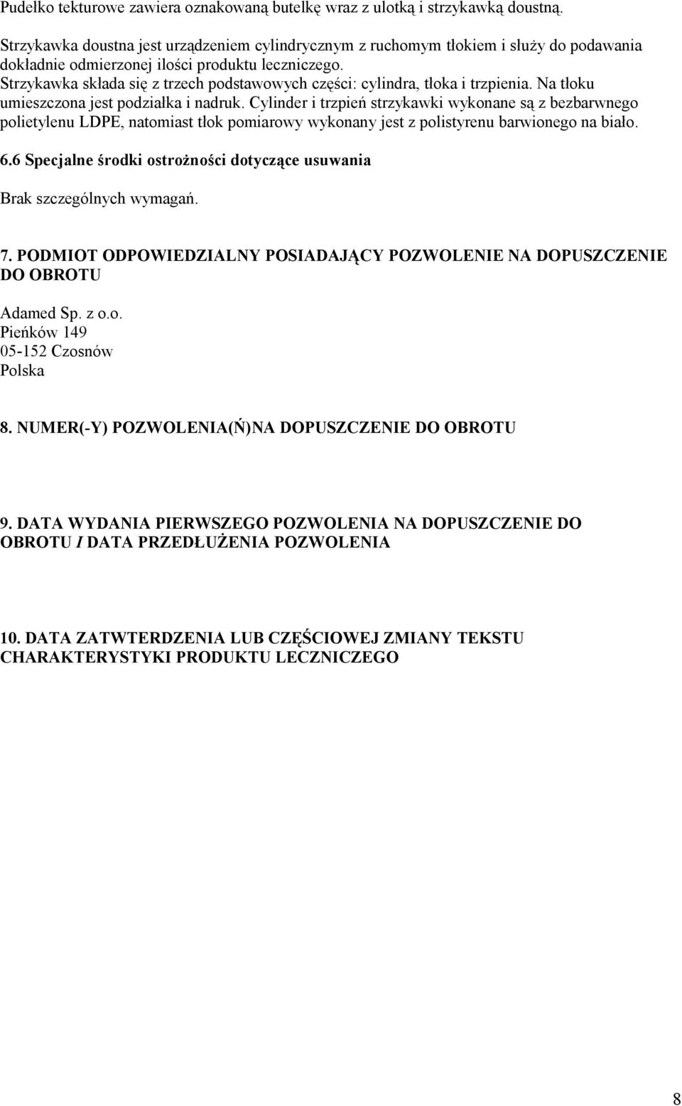 Strzykawka składa się z trzech podstawowych części: cylindra, tłoka i trzpienia. Na tłoku umieszczona jest podziałka i nadruk.