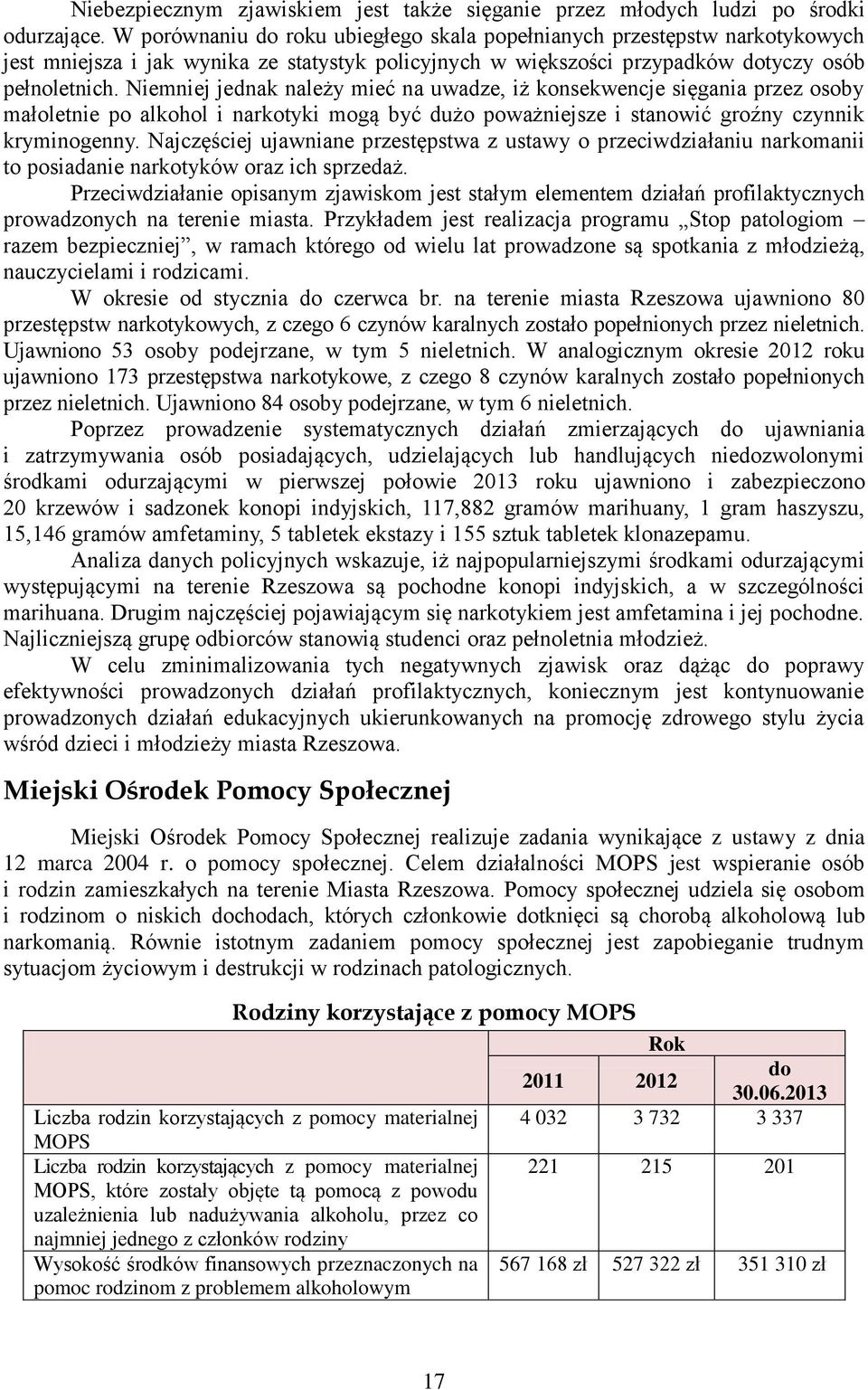 Niemniej jednak należy mieć na uwadze, iż konsekwencje sięgania przez osoby małoletnie po alkohol i narkotyki mogą być dużo poważniejsze i stanowić groźny czynnik kryminogenny.