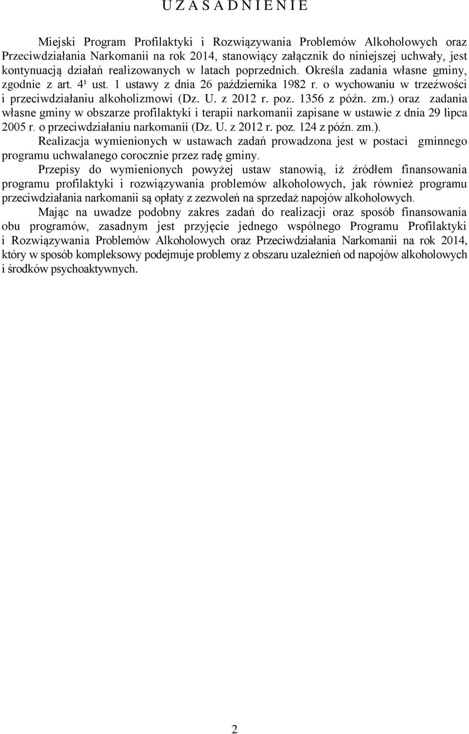 U. z 2012 r. poz. 1356 z późn. zm.) oraz zadania własne gminy w obszarze profilaktyki i terapii narkomanii zapisane w ustawie z dnia 29 lipca 2005 r. o przeciwdziałaniu narkomanii (Dz. U. z 2012 r. poz. 124 z późn.