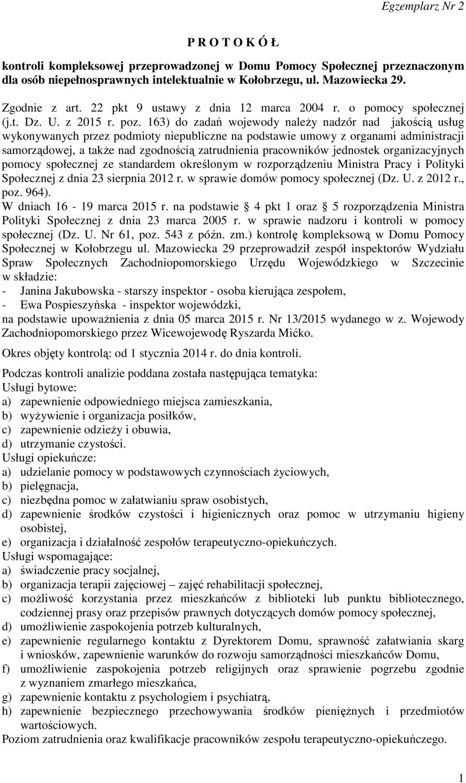 163) do zadań wojewody należy nadzór nad jakością usług wykonywanych przez podmioty niepubliczne na podstawie umowy z organami administracji samorządowej, a także nad zgodnością zatrudnienia