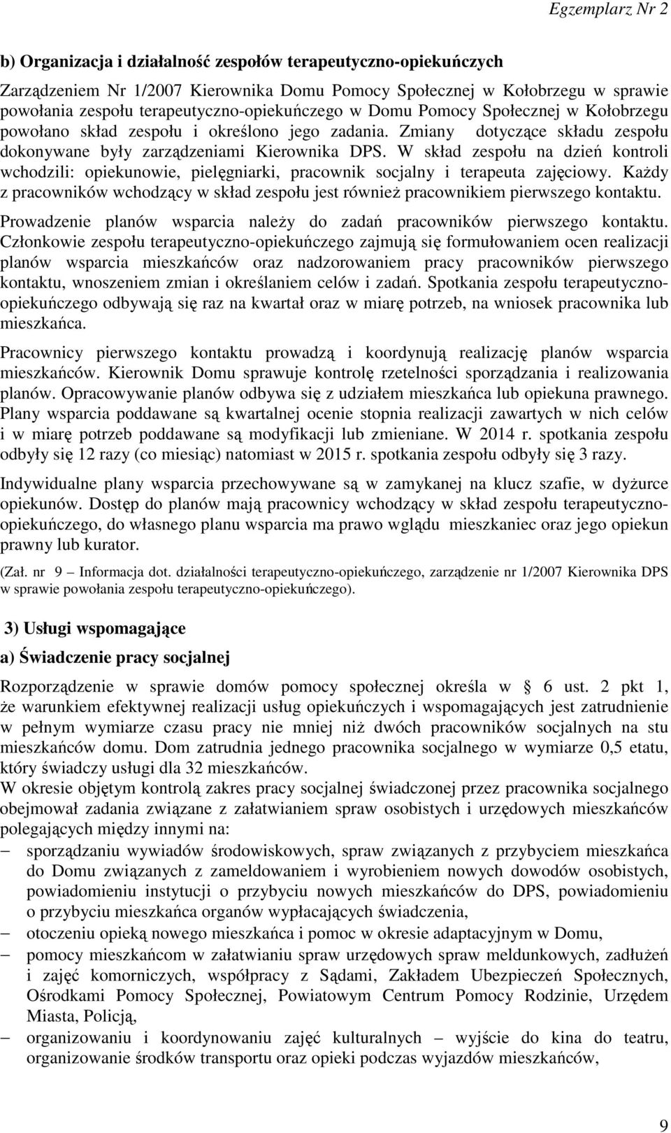 W skład zespołu na dzień kontroli wchodzili: opiekunowie, pielęgniarki, pracownik socjalny i terapeuta zajęciowy.