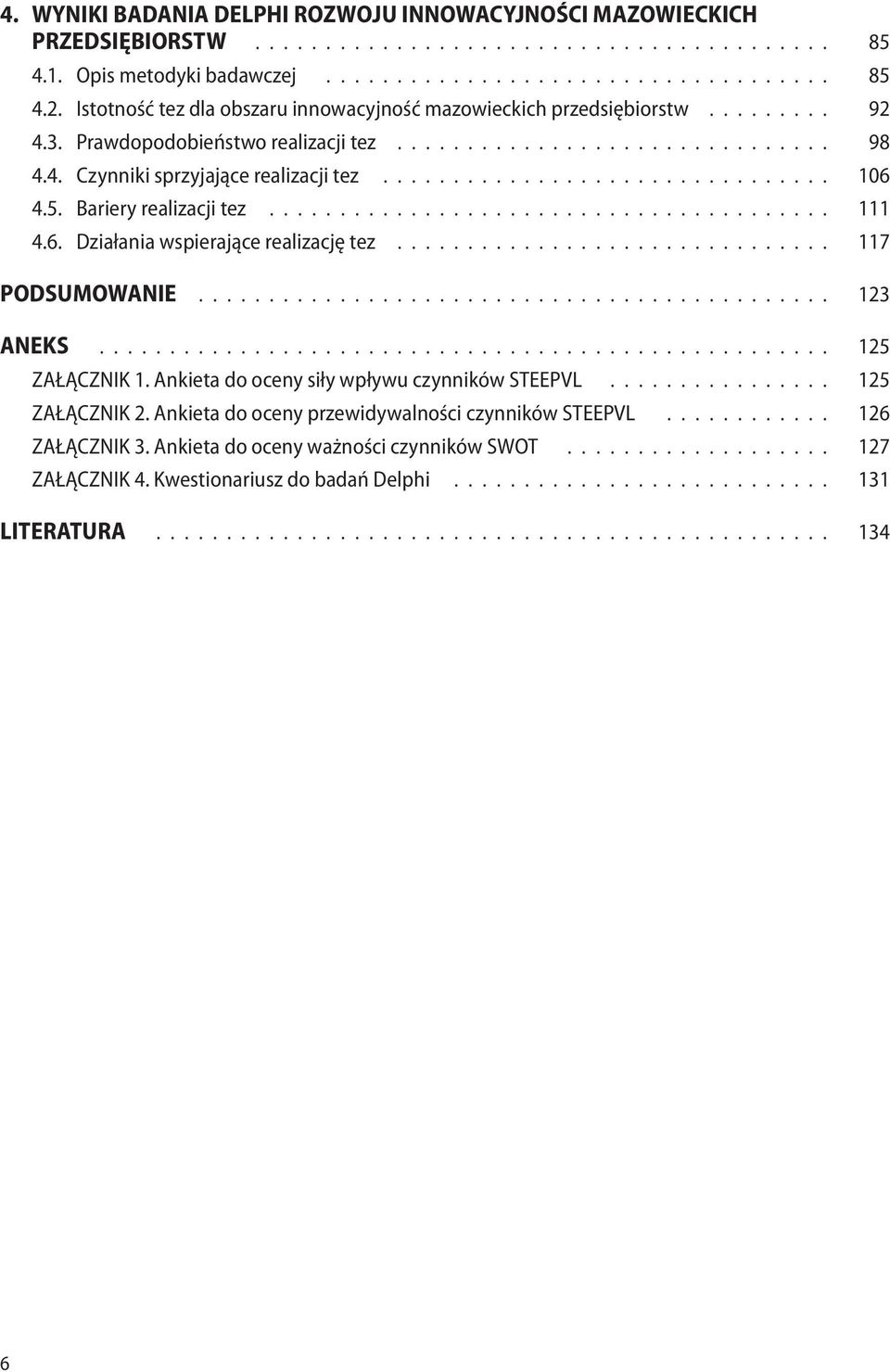 ............................... 106 4.5. Bariery realizacji tez........................................ 111 4.6. Działania wspierające realizację tez............................... 117 PODSUMOWANIE.