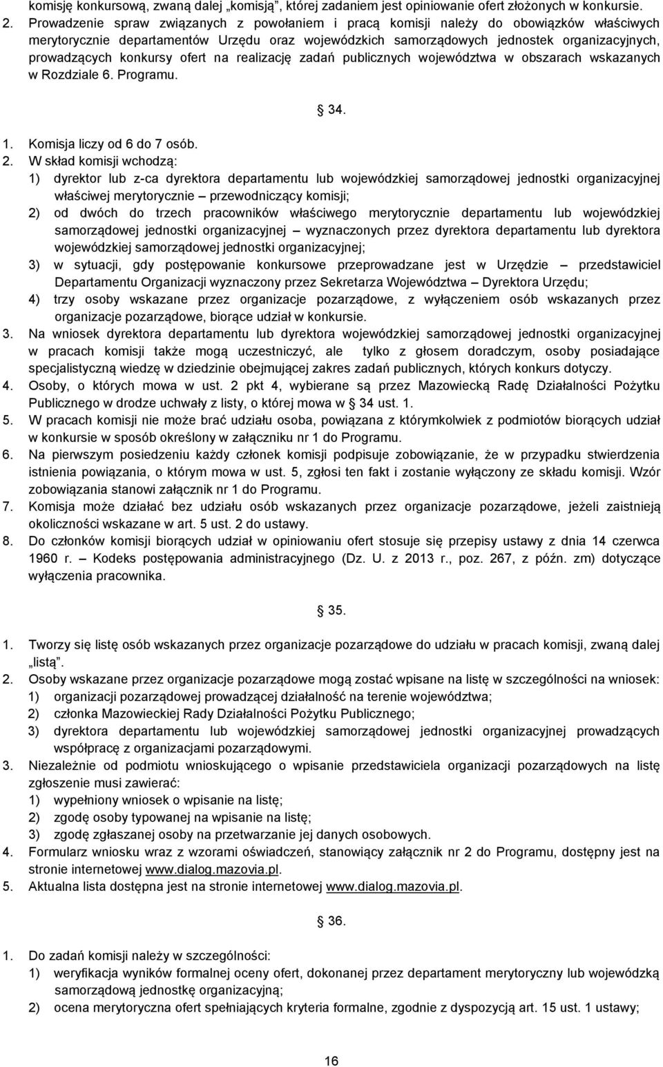 konkursy ofert na realizację zadań publicznych województwa w obszarach wskazanych w Rozdziale 6. Programu. 34. 1. Komisja liczy od 6 do 7 osób. 2.