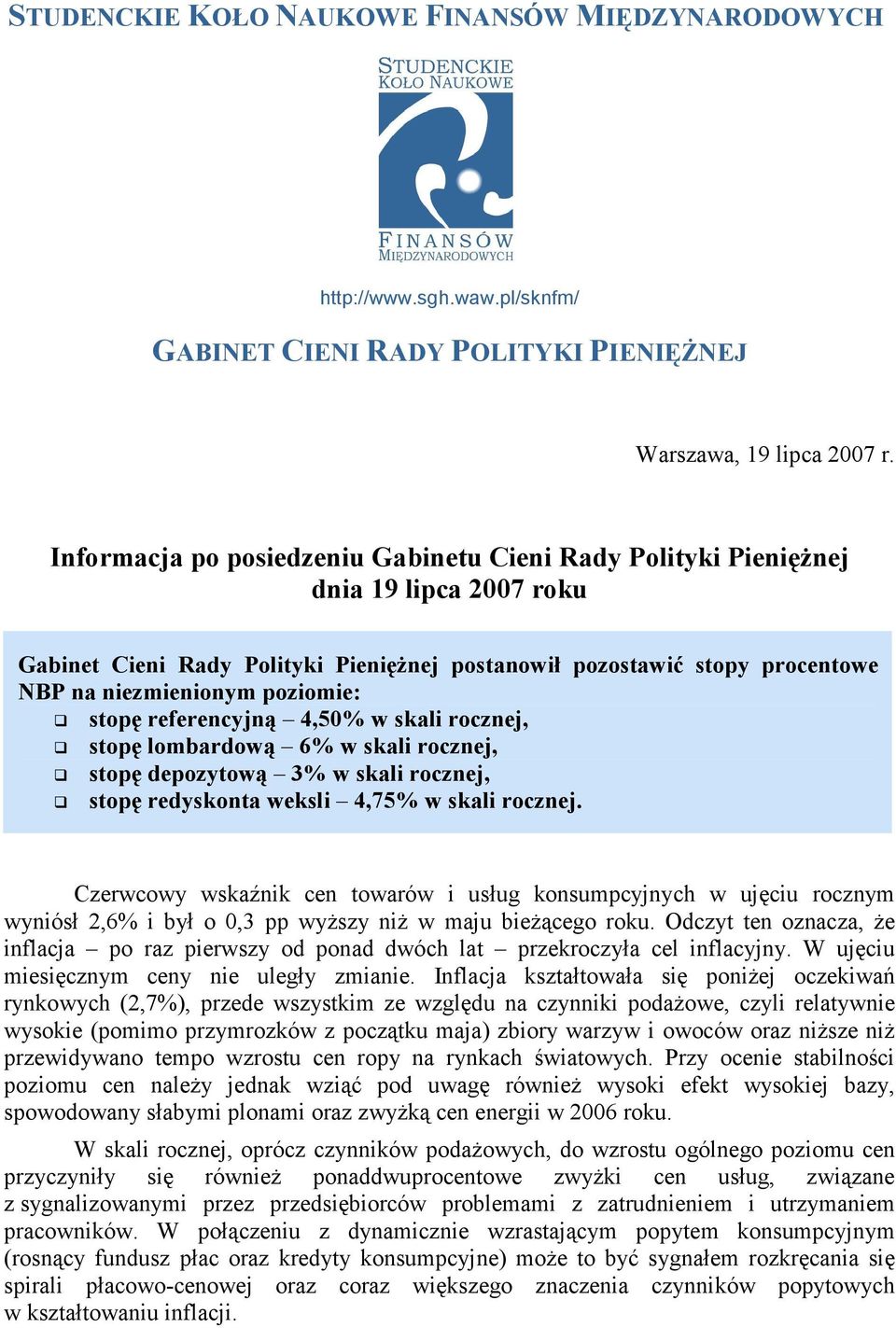 stopę referencyjną 4,50% w skali rocznej, stopę lombardową 6% w skali rocznej, stopę depozytową 3% w skali rocznej, stopę redyskonta weksli 4,75% w skali rocznej.