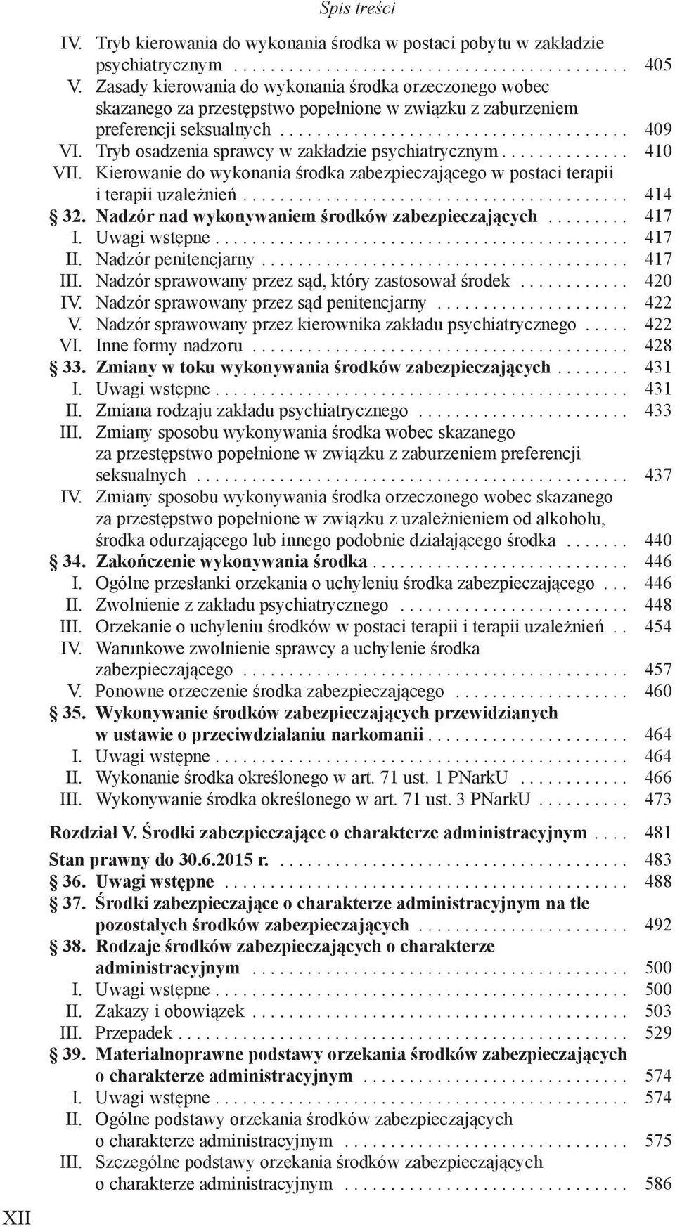 Tryb osadzenia sprawcy w zakładzie psychiatrycznym.... 410 VII. Kierowanie do wykonania środka zabezpieczającego w postaci terapii i terapii uzależnień.... 414 32.