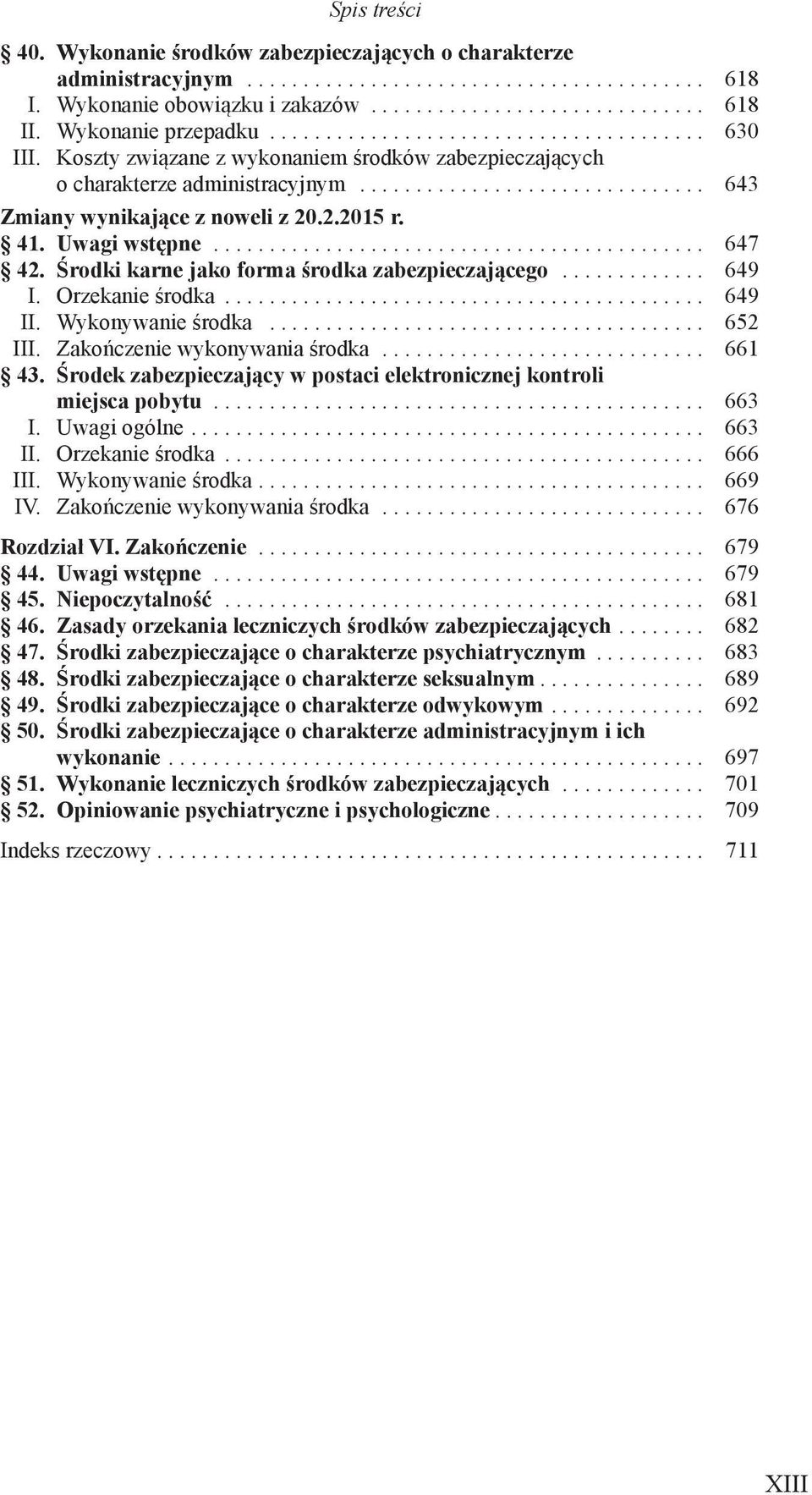 Środki karne jako forma środka zabezpieczającego... 649 I. Orzekanie środka... 649 II. Wykonywanie środka... 652 III. Zakończenie wykonywania środka... 661 43.