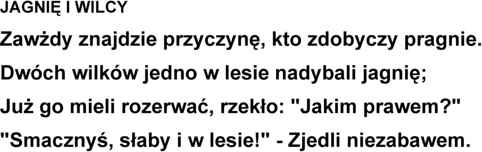 Dwóch wilków jedno w lesie nadybali jagnię; Już go