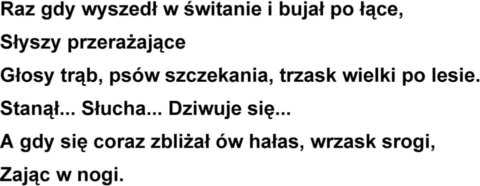 wielki po lesie. Stanął... Słucha... Dziwuje się.