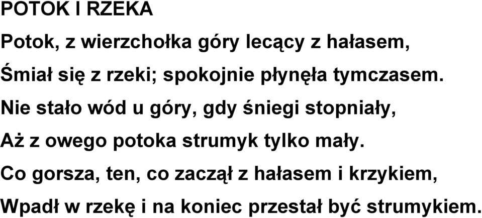 Nie stało wód u góry, gdy śniegi stopniały, Aż z owego potoka strumyk