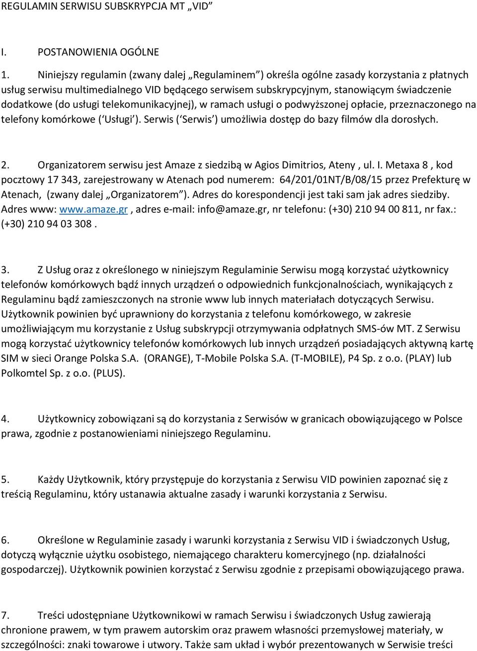 usługi telekomunikacyjnej), w ramach usługi o podwyższonej opłacie, przeznaczonego na telefony komórkowe ( Usługi ). Serwis ( Serwis ) umożliwia dostęp do bazy filmów dla dorosłych. 2.