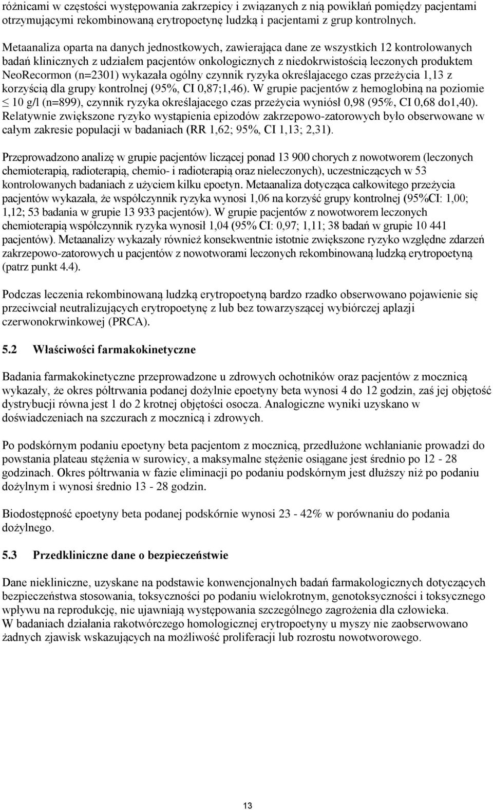 (n=2301) wykazała ogólny czynnik ryzyka określajacego czas przeżycia 1,13 z korzyścią dla grupy kontrolnej (95%, CI 0,87;1,46).