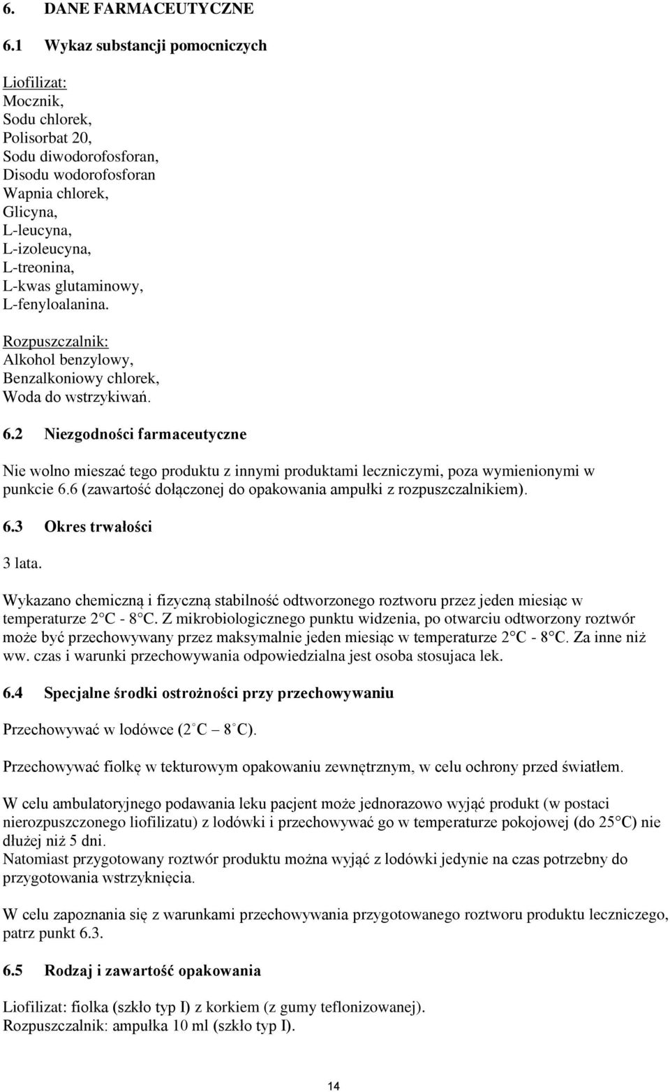 glutaminowy, L-fenyloalanina. Rozpuszczalnik: Alkohol benzylowy, Benzalkoniowy chlorek, Woda do wstrzykiwań. 6.