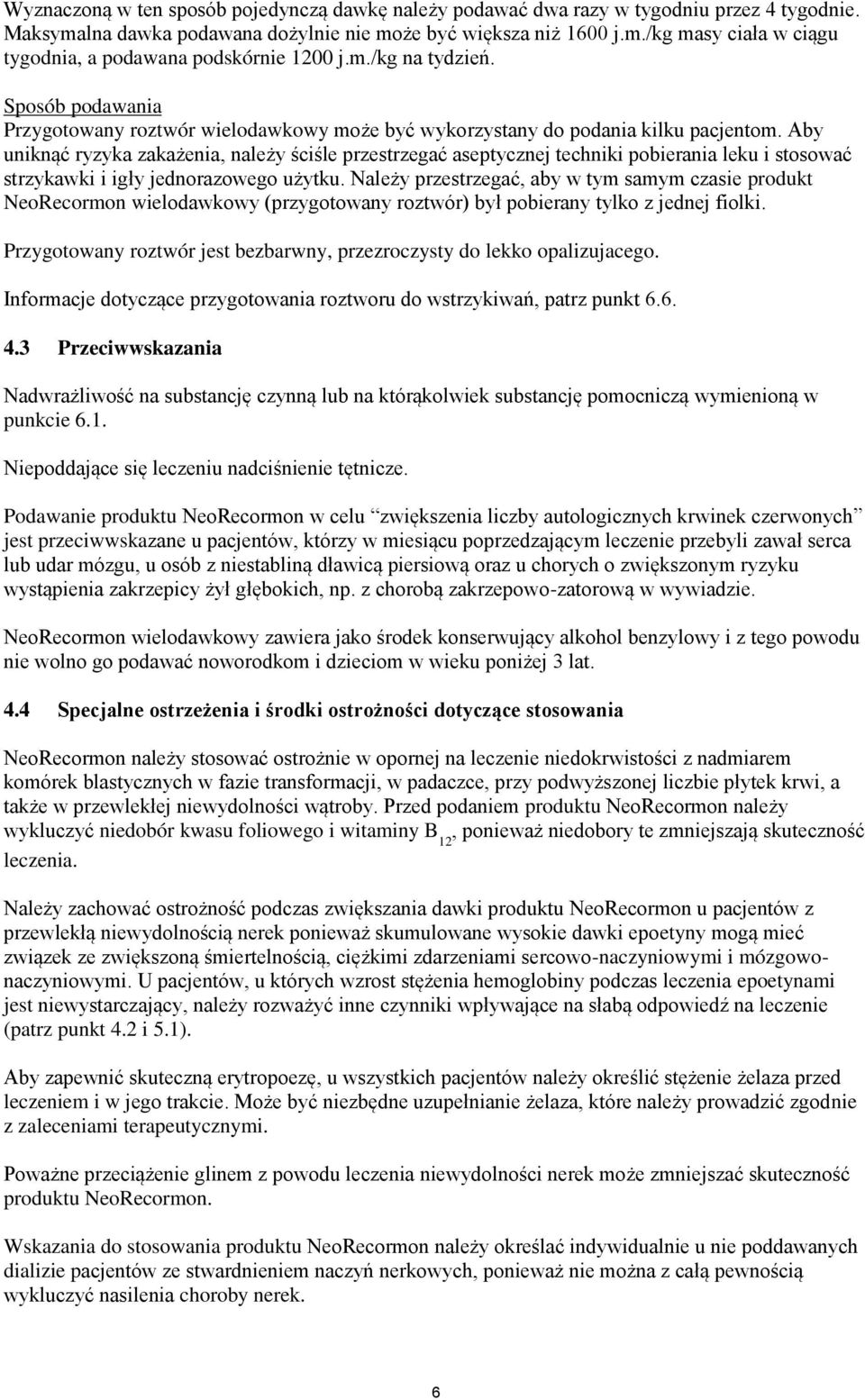 Aby uniknąć ryzyka zakażenia, należy ściśle przestrzegać aseptycznej techniki pobierania leku i stosować strzykawki i igły jednorazowego użytku.