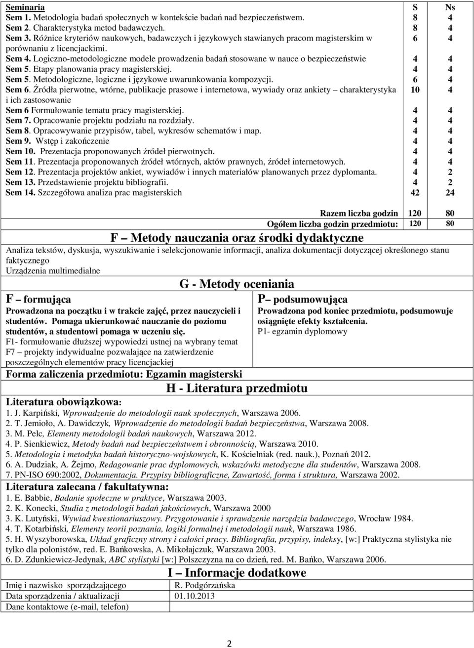 Logiczno-metodologiczne modele prowadzenia badań stosowane w nauce o bezpieczeństwie Sem 5. Etapy planowania pracy magisterskiej. Sem 5. Metodologiczne, logiczne i językowe uwarunkowania kompozycji.