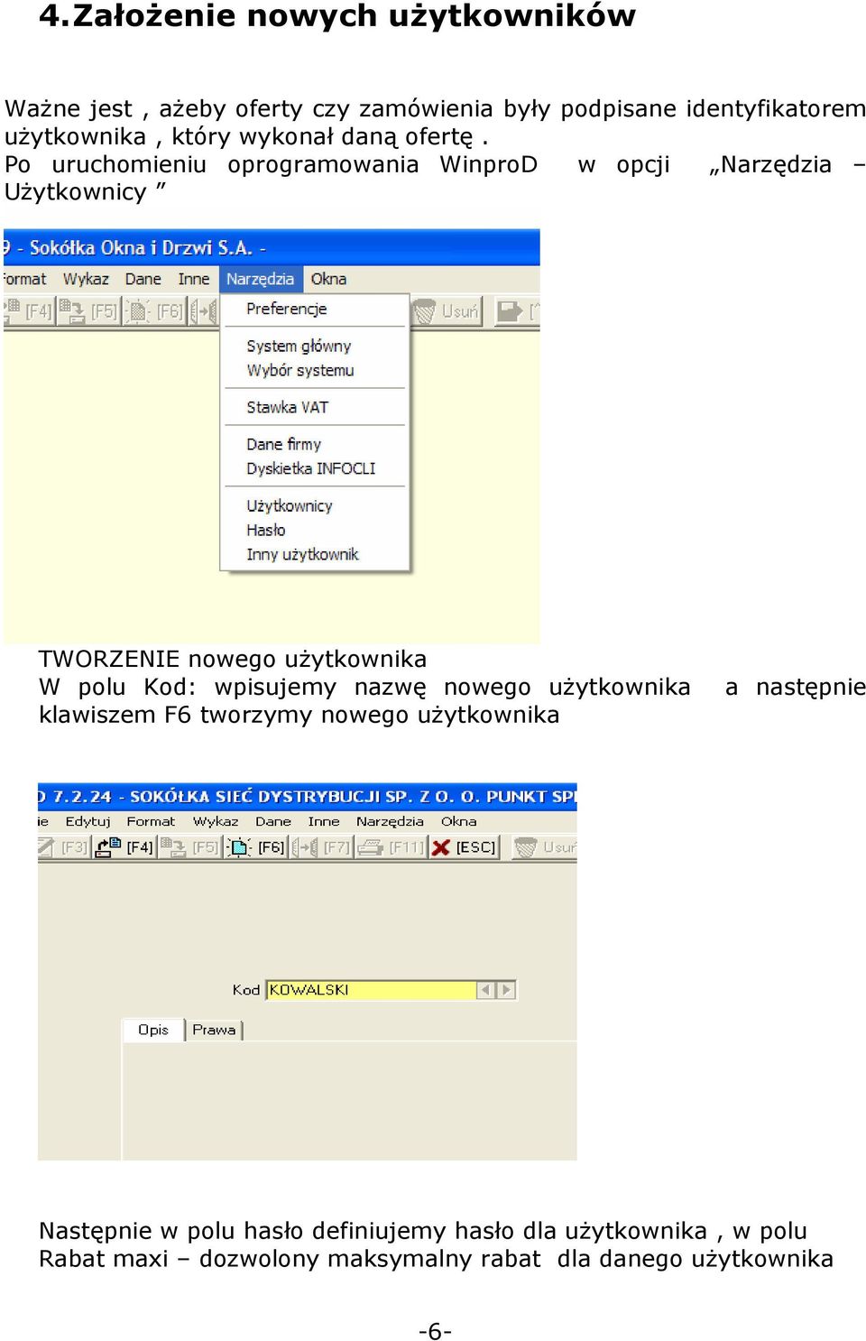 Po uruchomieniu oprogramowania WinproD w opcji Narzędzia UŜytkownicy TWORZENIE nowego uŝytkownika W polu Kod: