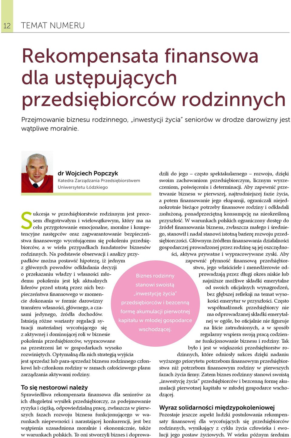 emocjonalne, moralne i kompetencyjne następców oraz zagwarantowanie bezpieczeństwa finansowego wycofującemu się pokoleniu przedsiębiorców, a w wielu przypadkach fundatorów biznesów rodzinnych.