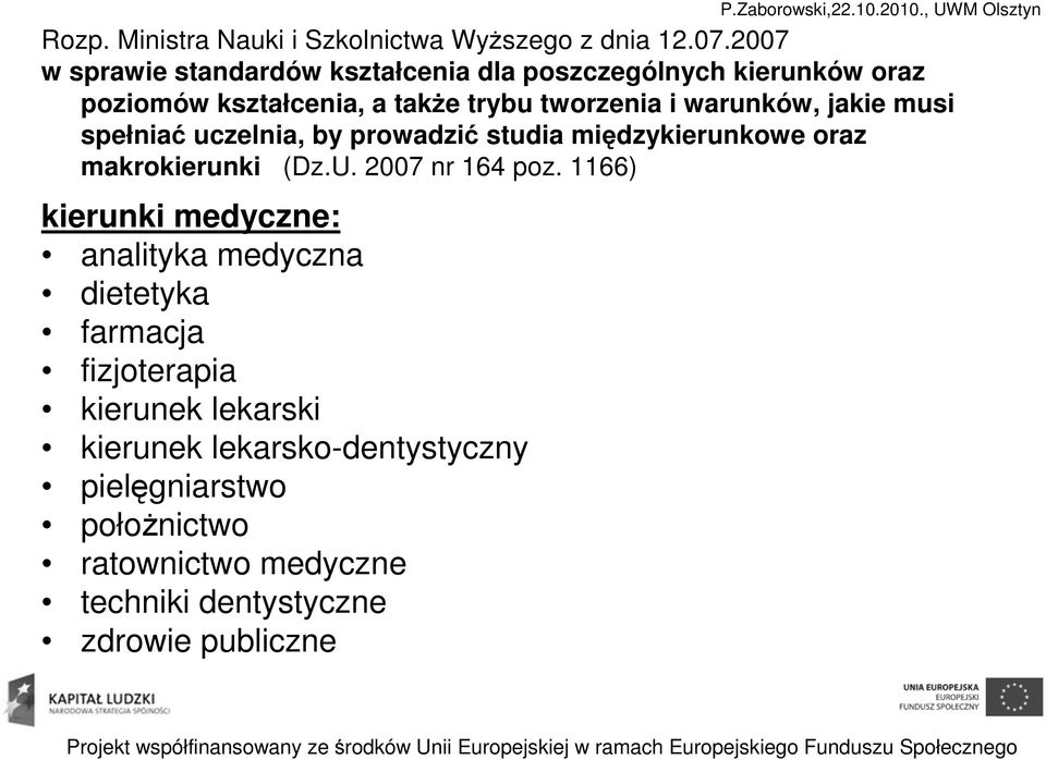 musi spełniać uczelnia, by prowadzić studia międzykierunkowe oraz makrokierunki (Dz.U. 2007 nr 164 poz.