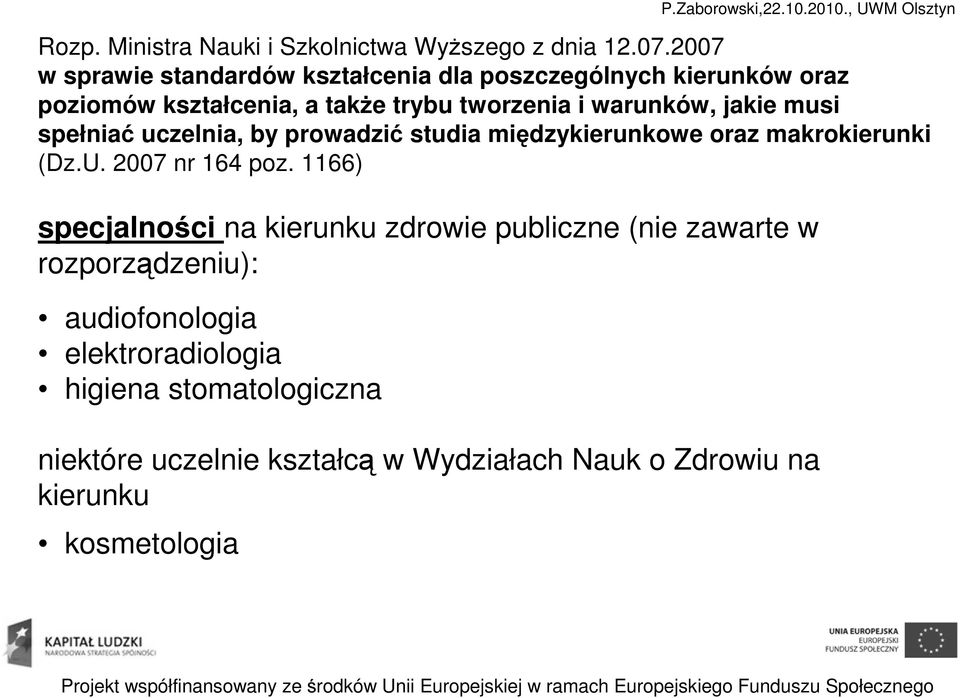 musi spełniać uczelnia, by prowadzić studia międzykierunkowe oraz makrokierunki (Dz.U. 2007 nr 164 poz.