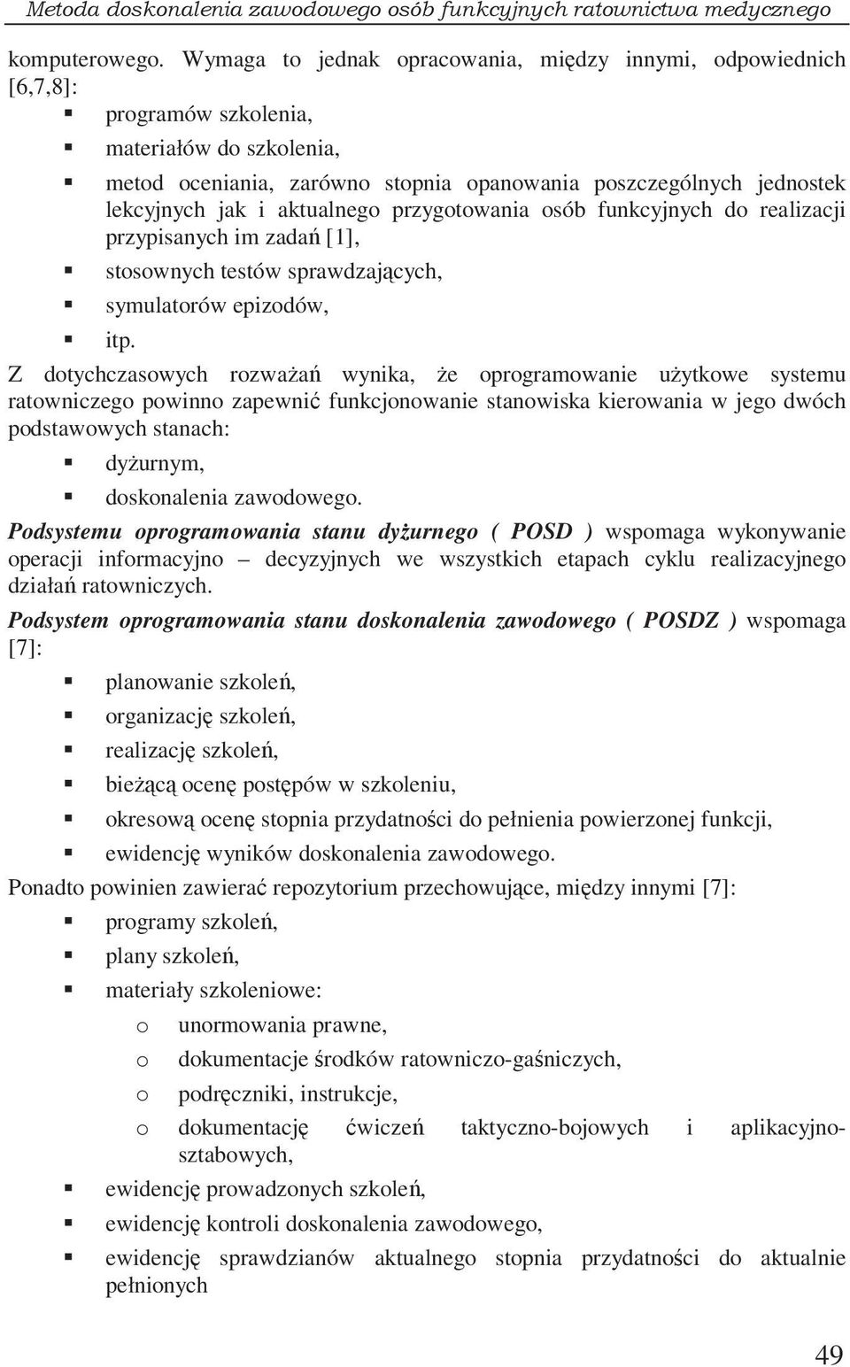 aktualnego przygotowania osób funkcyjnych do realizacji przypisanych im zada [1], stosownych testów sprawdzajcych, symulatorów epizodów, itp.