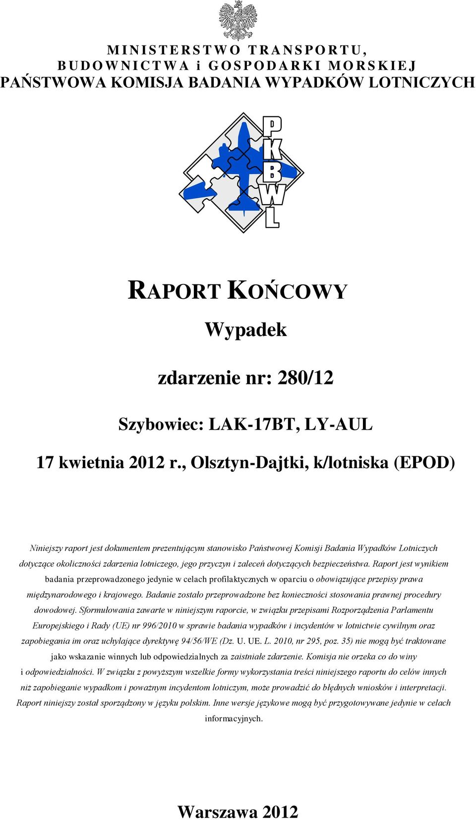 , Olsztyn-Dajtki, k/lotniska (EPOD) Niniejszy raport jest dokumentem prezentującym stanowisko Państwowej Komisji Badania Wypadków Lotniczych dotyczące okoliczności zdarzenia lotniczego, jego przyczyn