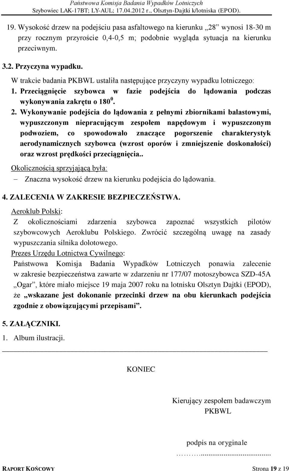 Wykonywanie podejścia do lądowania z pełnymi zbiornikami balastowymi, wypuszczonym niepracującym zespołem napędowym i wypuszczonym podwoziem, co spowodowało znaczące pogorszenie charakterystyk