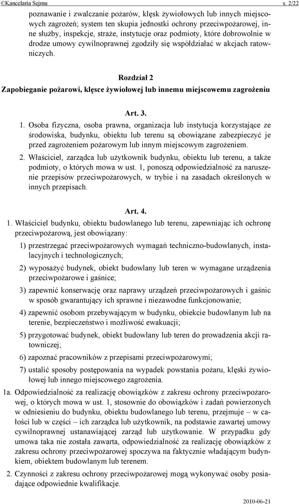 podmioty, które dobrowolnie w drodze umowy cywilnoprawnej zgodziły się współdziałać w akcjach ratowniczych. Rozdział 2 Zapobieganie pożarowi, klęsce żywiołowej lub innemu miejscowemu zagrożeniu Art.