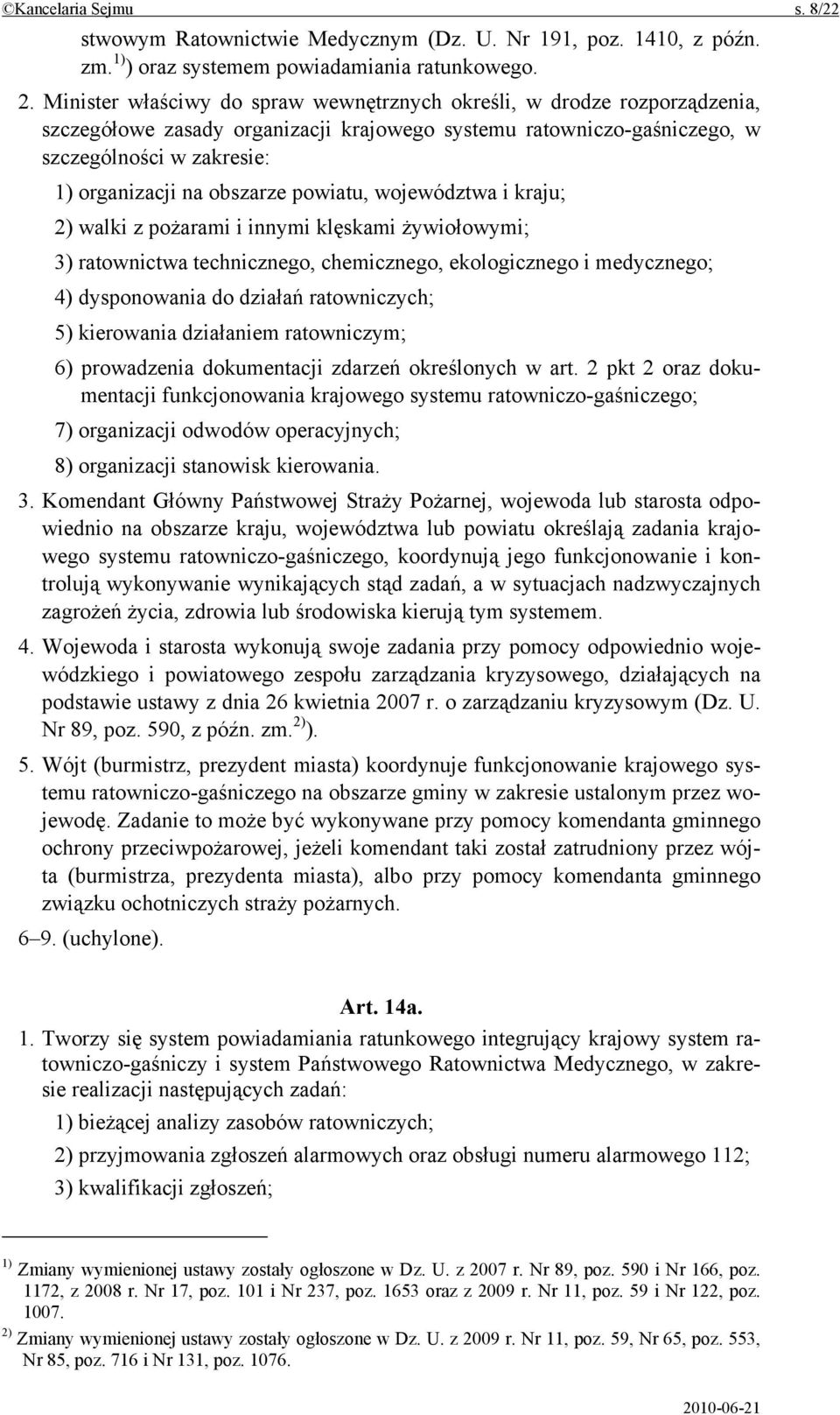 obszarze powiatu, województwa i kraju; 2) walki z pożarami i innymi klęskami żywiołowymi; 3) ratownictwa technicznego, chemicznego, ekologicznego i medycznego; 4) dysponowania do działań