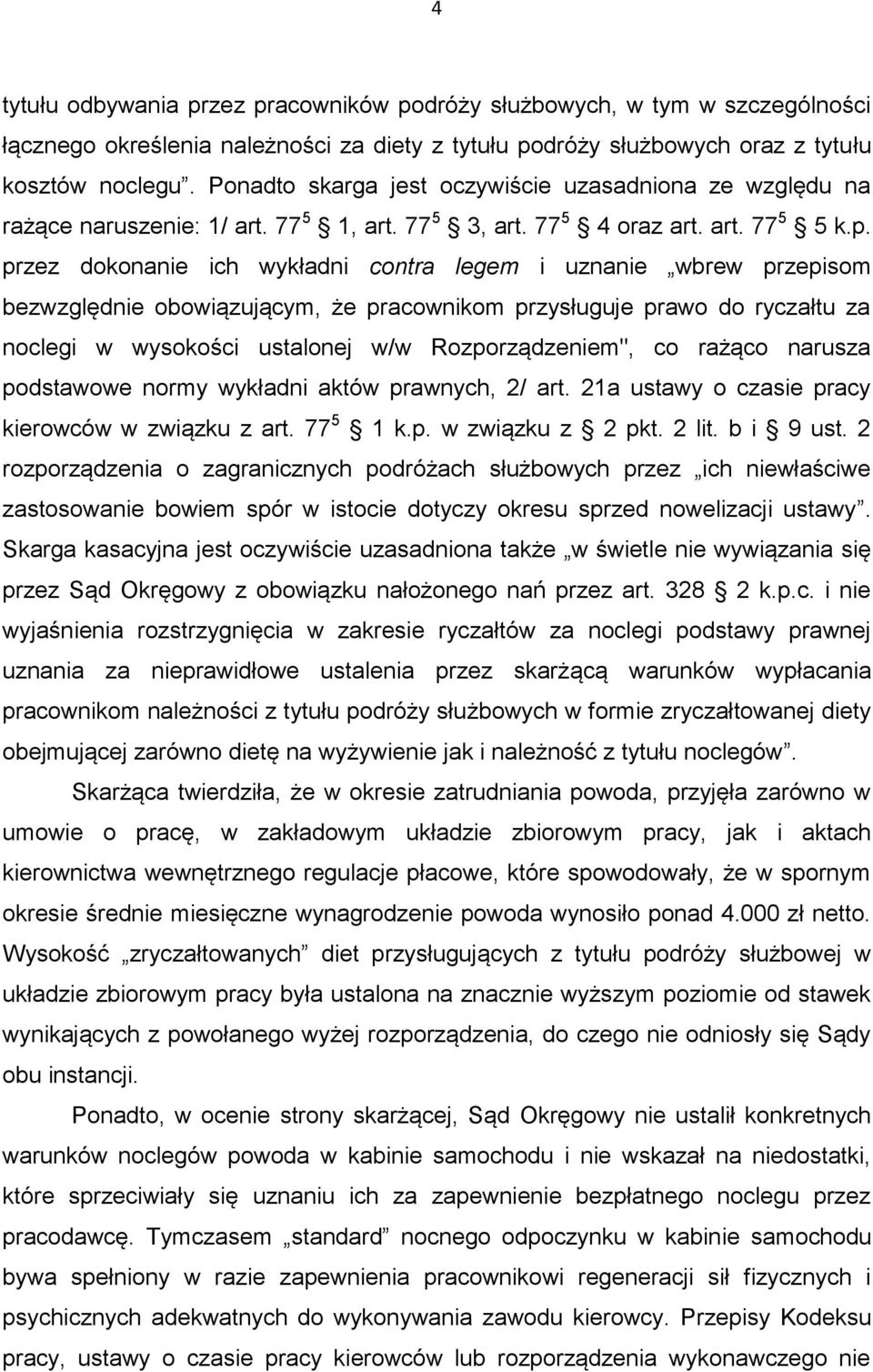 przez dokonanie ich wykładni contra legem i uznanie wbrew przepisom bezwzględnie obowiązującym, że pracownikom przysługuje prawo do ryczałtu za noclegi w wysokości ustalonej w/w Rozporządzeniem", co