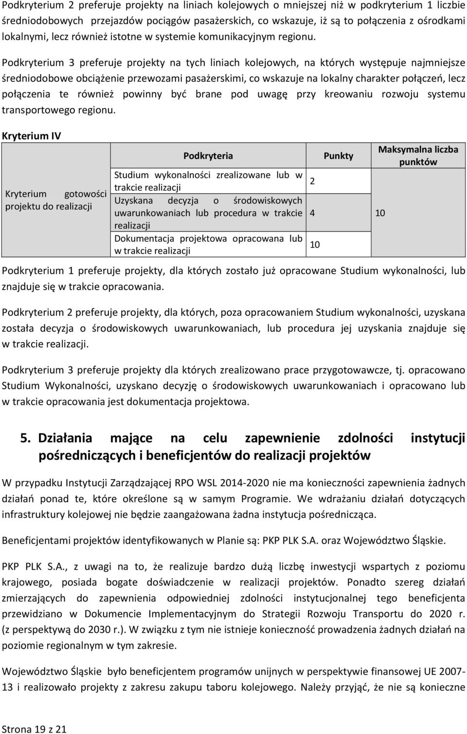 Podkryterium 3 preferuje projekty na tych liniach kolejowych, na których występuje najmniejsze średniodobowe obciążenie przewozami pasażerskimi, co wskazuje na lokalny charakter połączeń, lecz