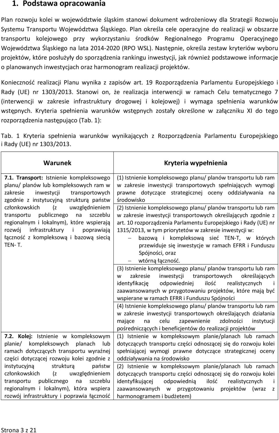 Następnie, określa zestaw kryteriów wyboru projektów, które posłużyły do sporządzenia rankingu inwestycji, jak również podstawowe informacje o planowanych inwestycjach oraz harmonogram realizacji