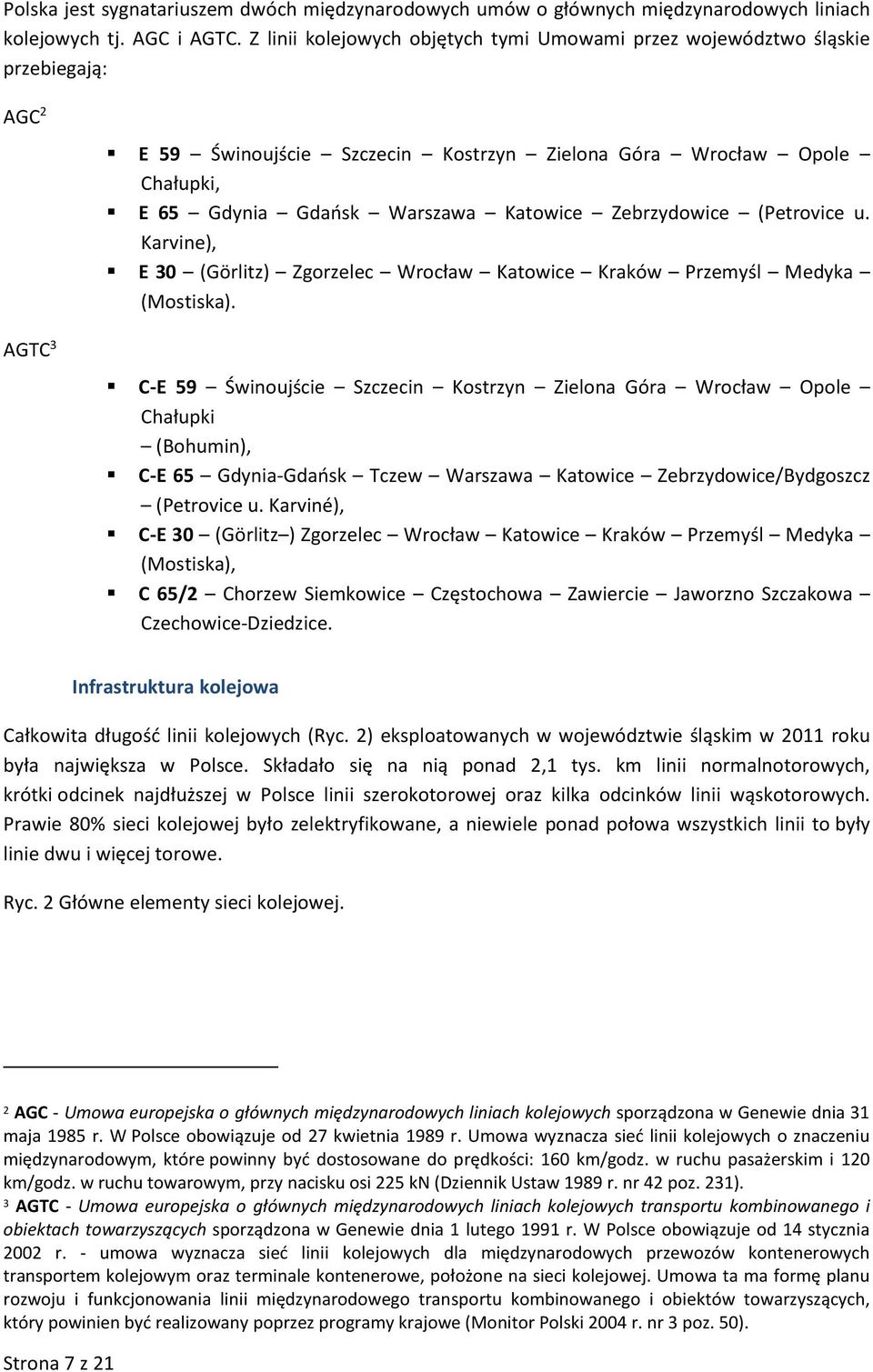 Katowice Zebrzydowice (Petrovice u. Karvine), E 30 (Görlitz) Zgorzelec Wrocław Katowice Kraków Przemyśl Medyka (Mostiska).