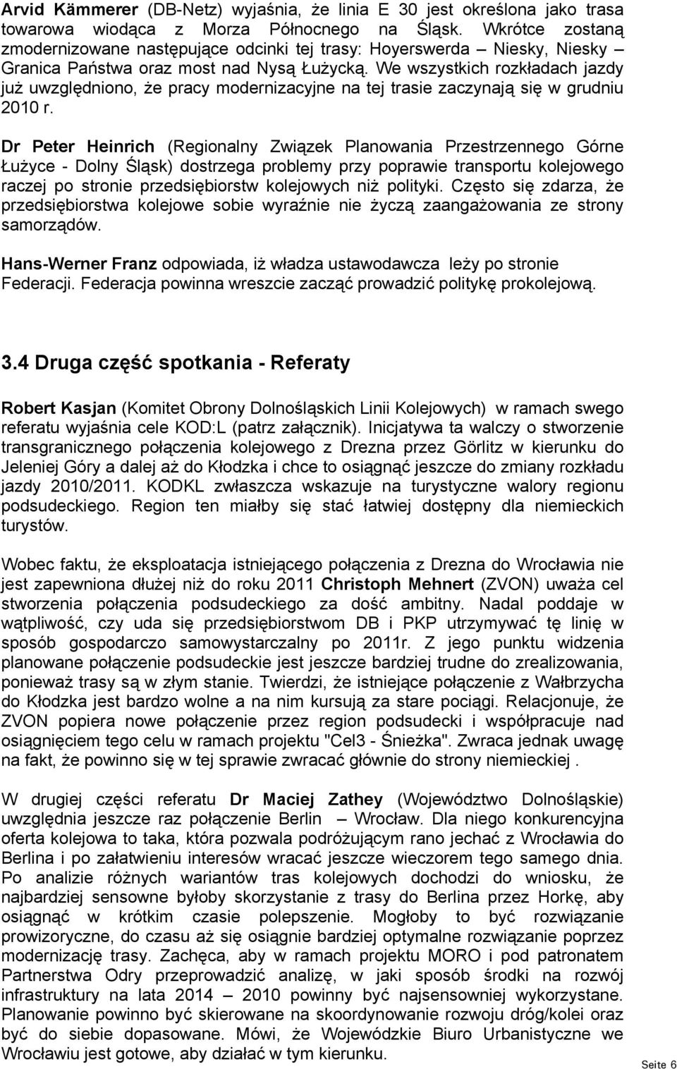 We wszystkich rozkładach jazdy już uwzględniono, że pracy modernizacyjne na tej trasie zaczynają się w grudniu 2010 r.