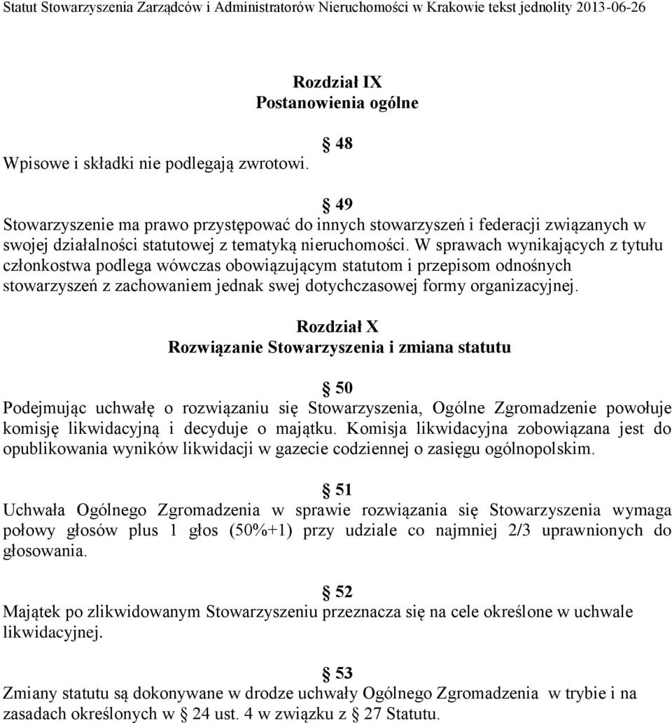 W sprawach wynikających z tytułu członkostwa podlega wówczas obowiązującym statutom i przepisom odnośnych stowarzyszeń z zachowaniem jednak swej dotychczasowej formy organizacyjnej.