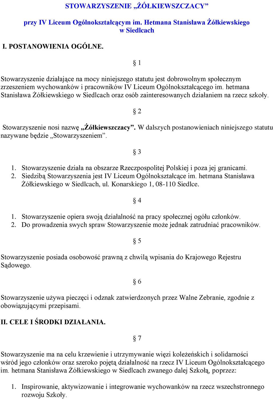 hetmana Stanisława Żółkiewskiego w Siedlcach oraz osób zainteresowanych działaniem na rzecz szkoły. 2 Stowarzyszenie nosi nazwę Żółkiewszczacy.
