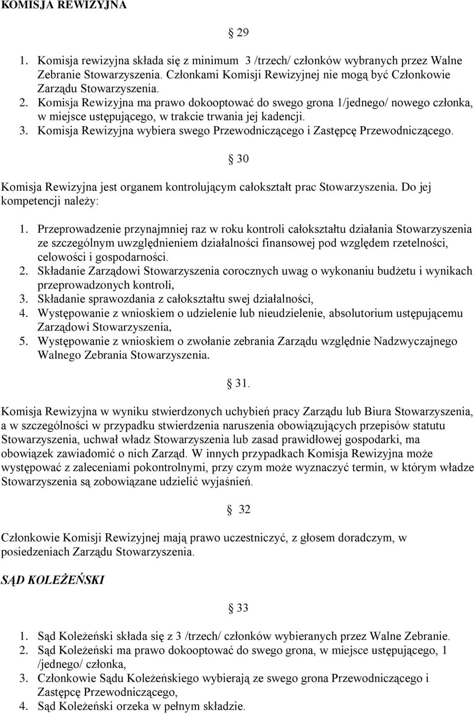 Komisja Rewizyjna ma prawo dokooptować do swego grona 1/jednego/ nowego członka, w miejsce ustępującego, w trakcie trwania jej kadencji. 3.