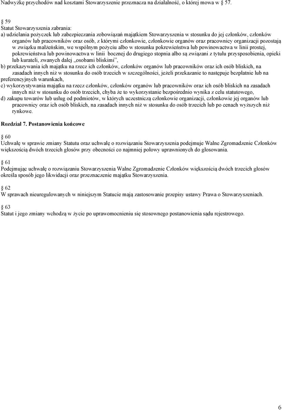 członkowie, członkowie organów oraz pracownicy organizacji pozostają w związku małżeńskim, we wspólnym pożyciu albo w stosunku pokrewieństwa lub powinowactwa w linii prostej, pokrewieństwa lub