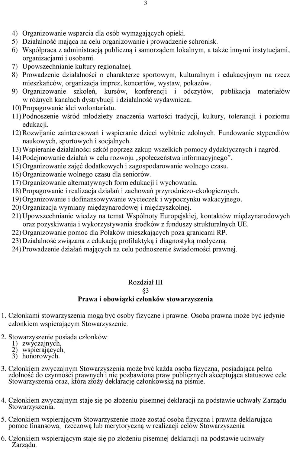 8) Prowadzenie działalności o charakterze sportowym, kulturalnym i edukacyjnym na rzecz mieszkańców, organizacja imprez, koncertów, wystaw, pokazów.