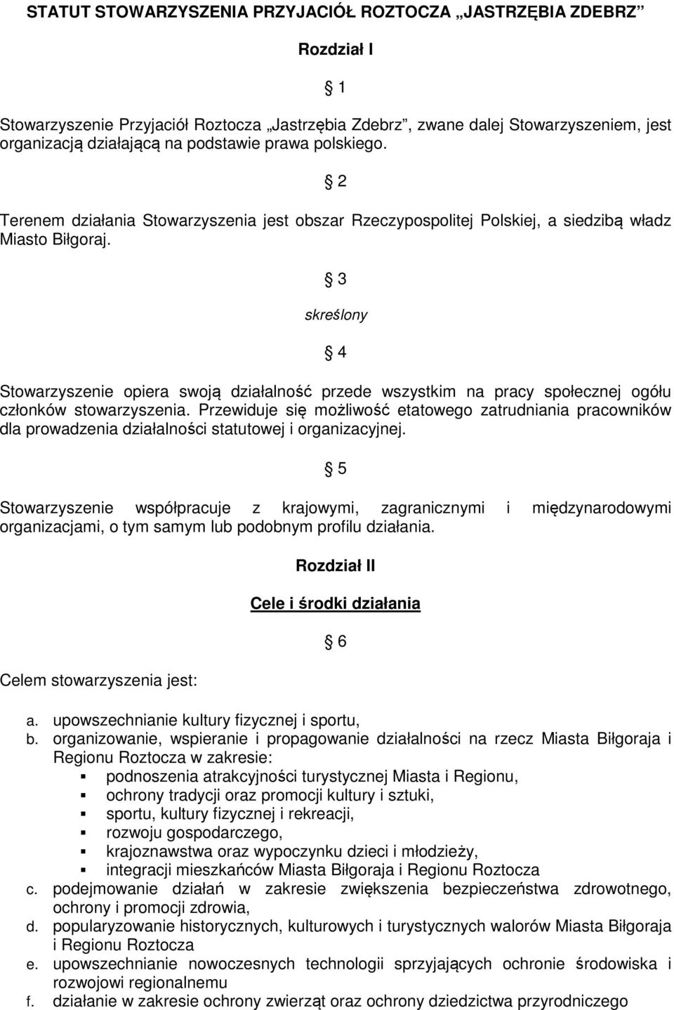 3 skreślony 4 Stowarzyszenie opiera swoją działalność przede wszystkim na pracy społecznej ogółu członków stowarzyszenia.