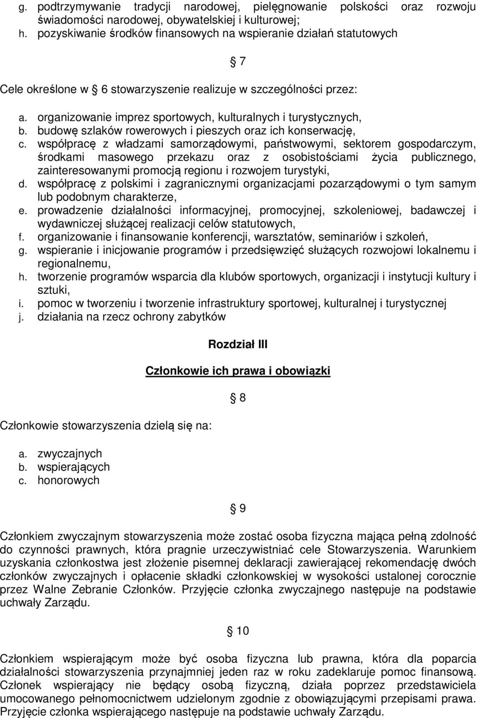 organizowanie imprez sportowych, kulturalnych i turystycznych, b. budowę szlaków rowerowych i pieszych oraz ich konserwację, c.