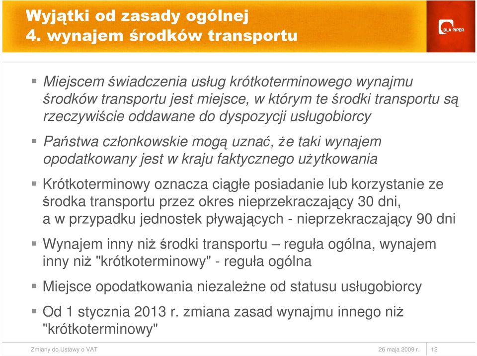 usługobiorcy Państwa członkowskie mogą uznać, Ŝe taki wynajem opodatkowany jest w kraju faktycznego uŝytkowania Krótkoterminowy oznacza ciągłe posiadanie lub korzystanie ze środka transportu