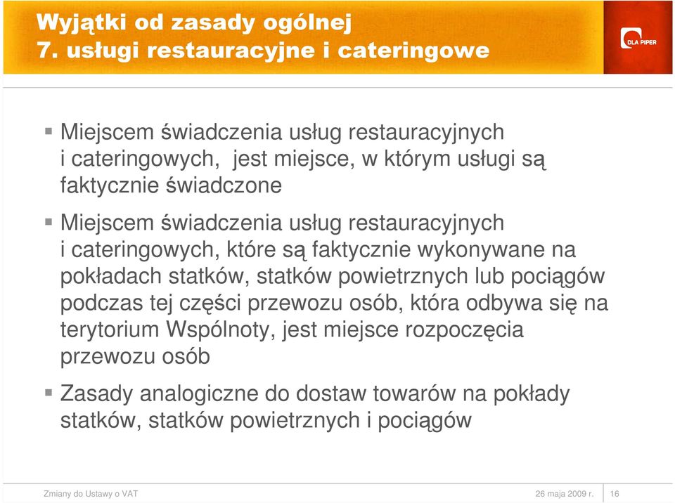 świadczone Miejscem świadczenia usług restauracyjnych i cateringowych, które są faktycznie wykonywane na pokładach statków, statków