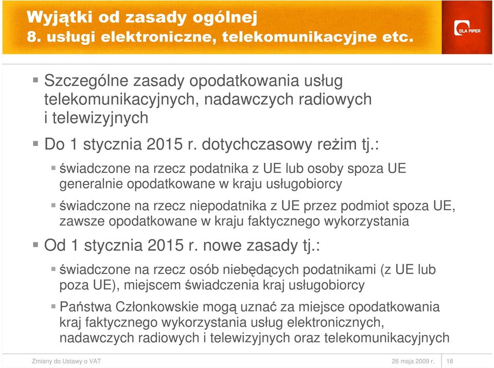 : świadczone na rzecz podatnika z UE lub osoby spoza UE generalnie opodatkowane w kraju usługobiorcy świadczone na rzecz niepodatnika z UE przez podmiot spoza UE, zawsze opodatkowane w kraju