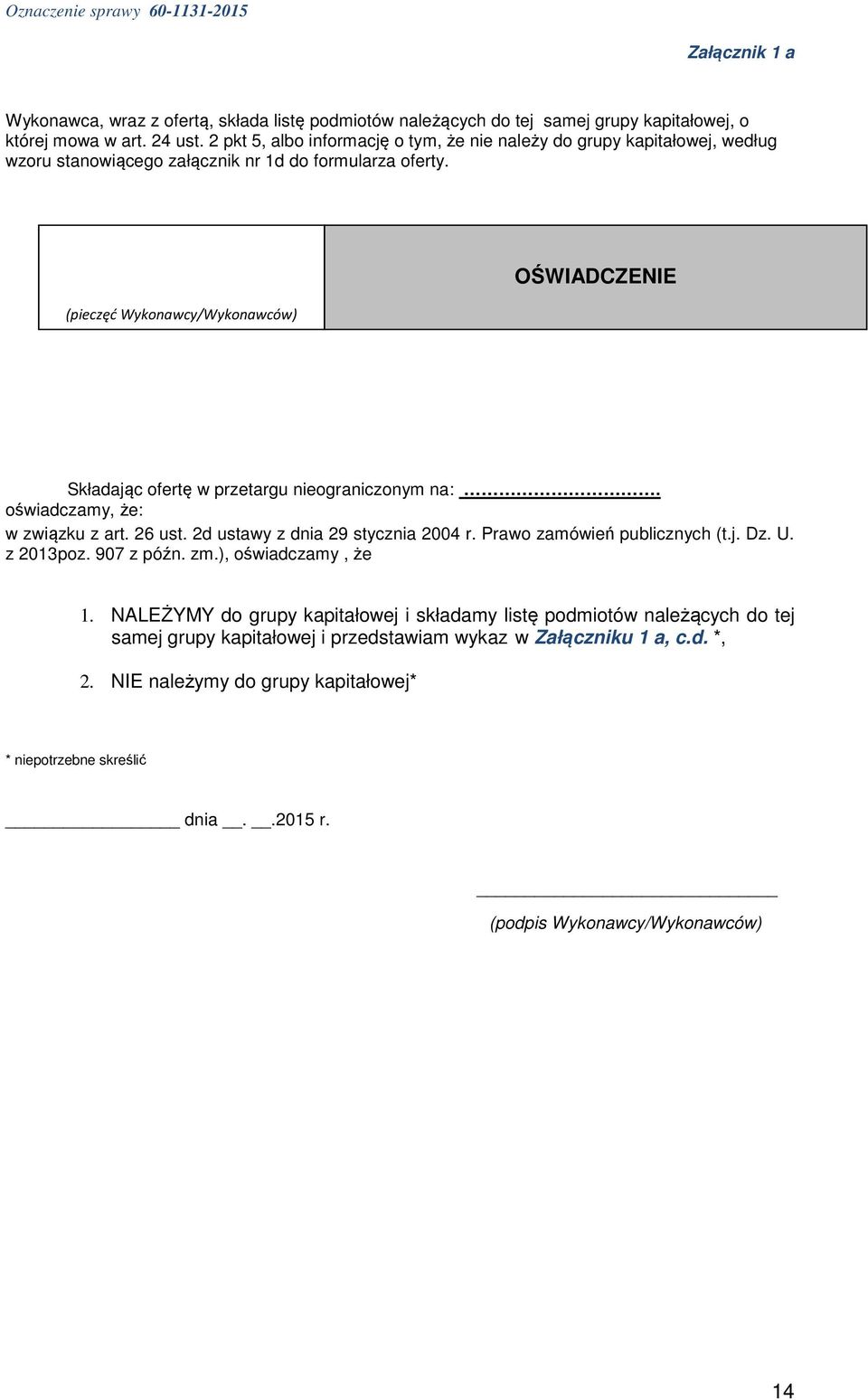 (pieczęć Wykonawcy/Wykonawców) OŚWIADCZENIE Składając ofertę w przetargu nieograniczonym na:. oświadczamy, że: w związku z art. 26 ust. 2d ustawy z dnia 29 stycznia 2004 r.