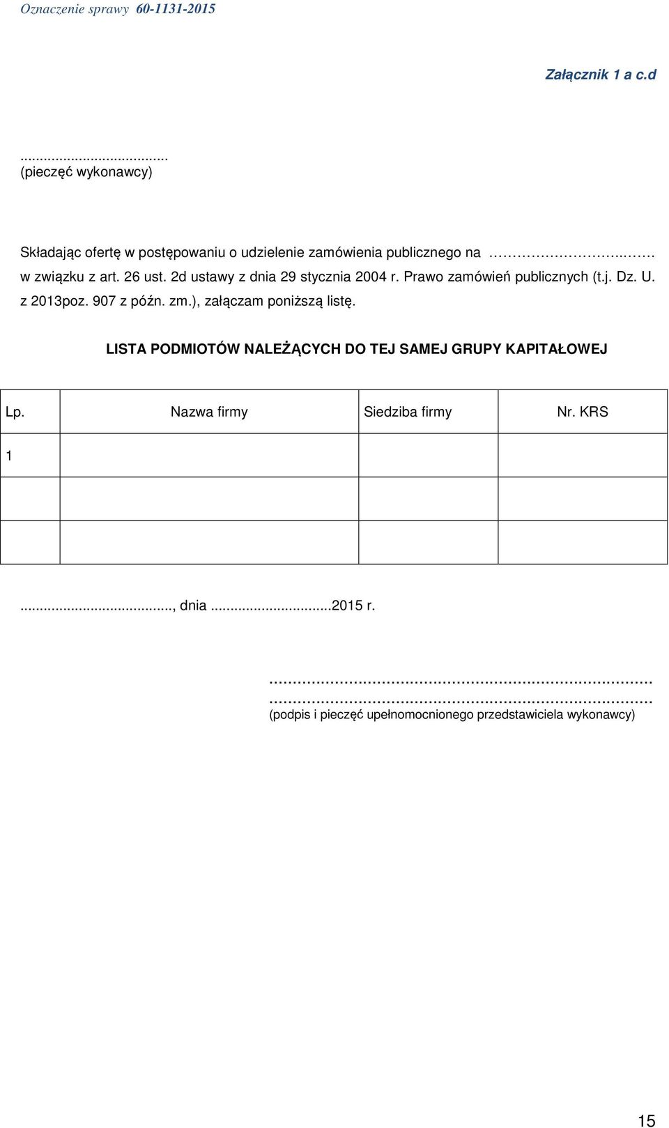 907 z późn. zm.), załączam poniższą listę. LISTA PODMIOTÓW NALEŻĄCYCH DO TEJ SAMEJ GRUPY KAPITAŁOWEJ Lp.