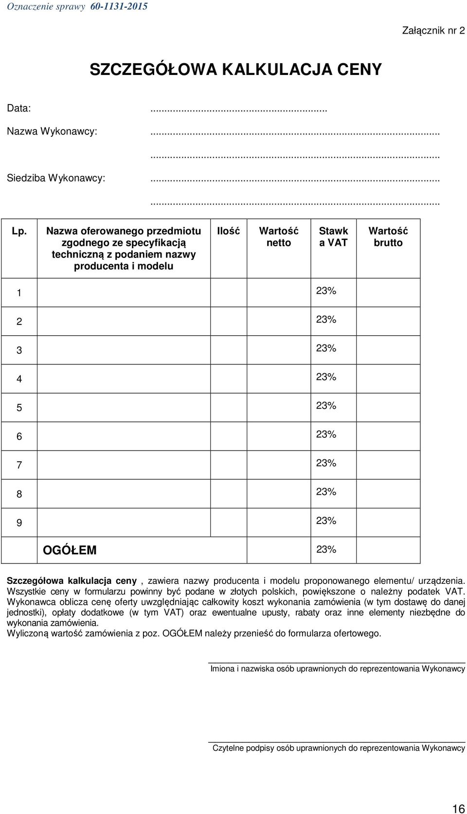 23% OGÓŁEM 23% Szczegółowa kalkulacja ceny, zawiera nazwy producenta i modelu proponowanego elementu/ urządzenia.