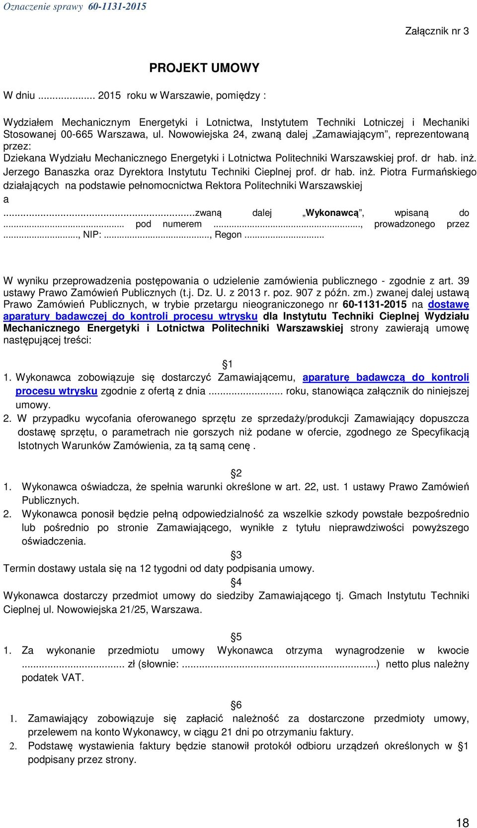 Jerzego Banaszka oraz Dyrektora Instytutu Techniki Cieplnej prof. dr hab. inż. Piotra Furmańskiego działających na podstawie pełnomocnictwa Rektora Politechniki Warszawskiej a.