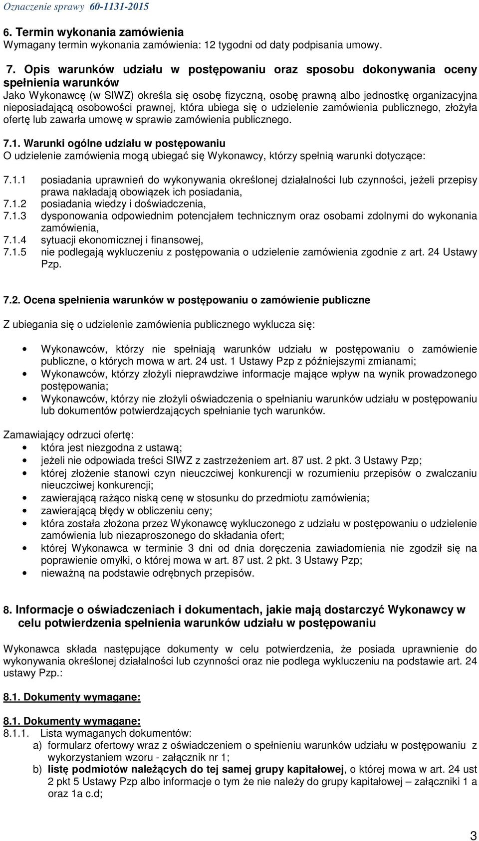 osobowości prawnej, która ubiega się o udzielenie zamówienia publicznego, złożyła ofertę lub zawarła umowę w sprawie zamówienia publicznego. 7.1.