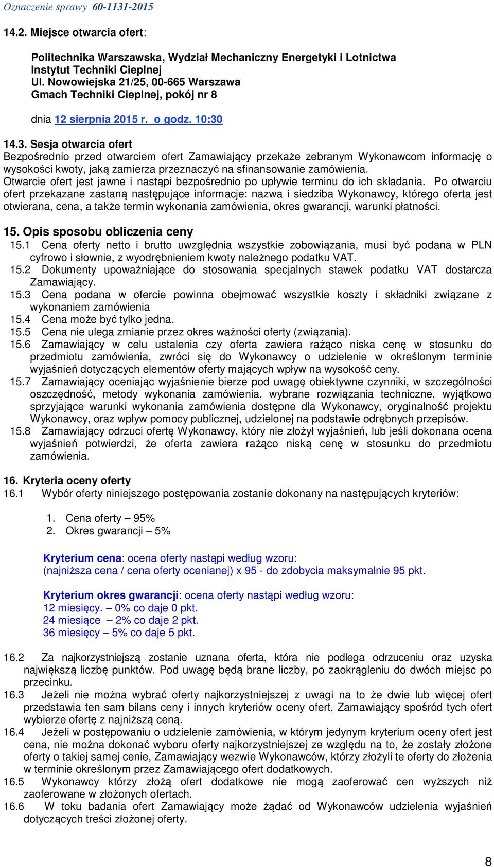 14.3. Sesja otwarcia ofert Bezpośrednio przed otwarciem ofert Zamawiający przekaże zebranym Wykonawcom informację o wysokości kwoty, jaką zamierza przeznaczyć na sfinansowanie zamówienia.