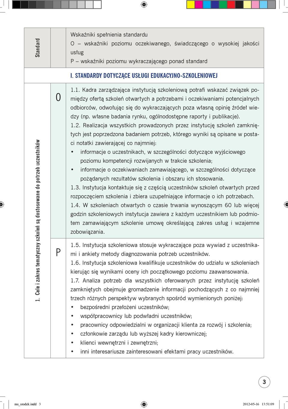 Cele i zakres tematyczny szkoleń są dostosowane do potrzeb uczestników 1.